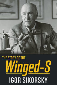 Title: The Story of the Winged S, Author: Igor Sikorsky