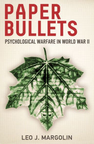 Title: Paper Bullets: Psychological Warfare in World War II, Author: Leo J. Margolin