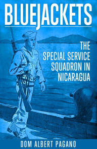 Title: Bluejackets: The Special Service Squadron in Nicaragua, Author: Dom Albert Pagano