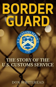 Title: Border Guard: The Story of the U.S. Customs Service, Author: Don Whitehead