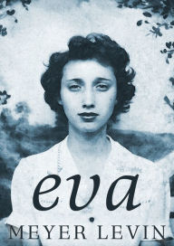 Title: Eva: A Novel of the Holocaust, Author: Meyer Levin