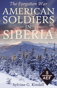 Title: American Soldiers in Siberia, Author: Sylvian G. Kindall