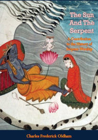 Title: The Sun And The Serpent: A Contribution to the History of Serpent-Worship, Author: Charles Frederick Oldham