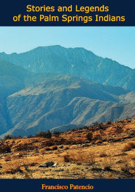 Title: Stories and Legends of the Palm Springs Indians, Author: Francisco Patencio