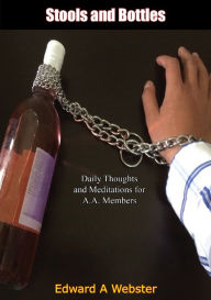 Title: Stools and Bottles: Daily Thoughts and Meditations for A.A. Members, Author: Edward A Webster