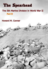 Title: The Spearhead: The 5th Marine Division in World War II: [Part Two], Author: Howard M. Conner