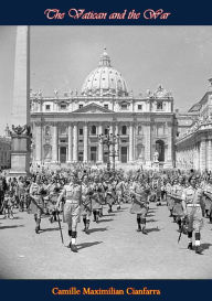 Title: The Vatican and the War, Author: Camille Maximilian Cianfarra