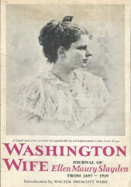 Title: Washington Wife: Journal of Ellen Maury Slayden from 1897-1919, Author: Ellen Maury Slayden