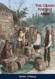 Title: The Grand Portage: A Novel, Author: Walter O'Meara