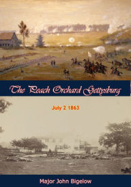 Title: The Peach Orchard Gettysburg July 2 1863, Author: Major John Bigelow