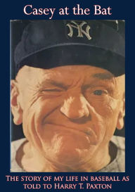 Title: Casey at the Bat: The story of my life in baseball as told to Harry T. Paxton, Author: Casey Stengel