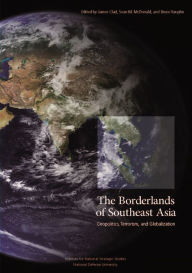 Title: The Borderlands of Southeast Asia: Geopolitics, Terrorism and Globalization, Author: James Clad