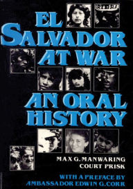 Title: El Salvador at War: An Oral History of Conflict from the 1979 Insurrection to the Present, Author: Max G. Manwaring