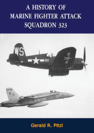 Title: A History Of Marine Fighter Attack Squadron 323, Author: Gerald R. Pitzl