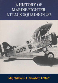 Title: A History of Marine Fighter Attack Squadron 232, Author: Maj William J. Sambito USMC