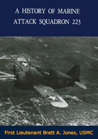 Title: A History of Marine Attack Squadron 223, Author: First Lieutenant Brett A. Jones USMC