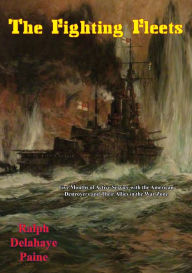 Title: The Fighting Fleets: Five Months of Active Service with the American Destroyers and Their Allies in the War Zone, Author: Ralph Delahaye Paine