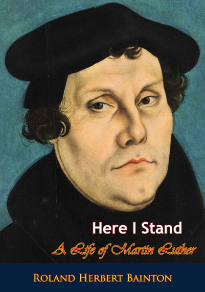 Here I Stand: A Life of Martin Luther