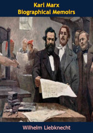 Title: Karl Marx: Biographical Memoirs, Author: Wilhelm Liebknecht