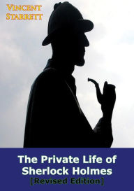 Title: The Private Life Of Sherlock Holmes [Revised Edition], Author: Vincent Starrett