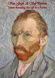 Title: Van Gogh A Self-Portrait: Letters Revealing His Life As a Painter, Author: Vincent Van Gogh