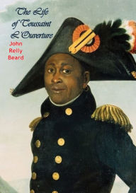 Title: The Life of Toussaint L'Ouverture, Author: John Relly Beard