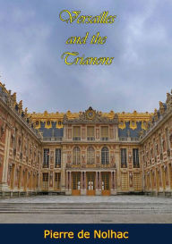 Title: Versailles and the Trianons, Author: Pierre de Nolhac