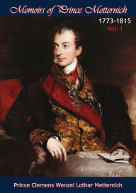 Title: Memoirs of Prince Metternich 1773-1815 Vol. I, Author: Prince Clemens Wenzel Lothar Metternich