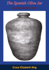 Title: The Spanish Olive Jar: An Introductory Study, Author: John M. Goggin