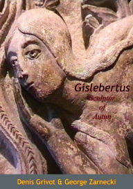 Title: Gislebertus Sculptor of Autun, Author: Denis Grivot