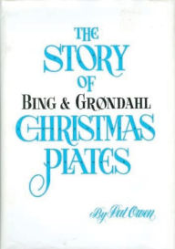 Title: The Story of Bing And Grondahl Christmas Plates, Author: Pat Owen