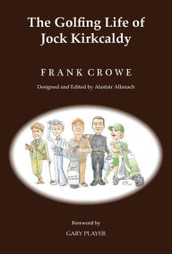 Title: The Golfing Life of Jock Kirkcaldy and Other Stories, Author: Frank Crowe