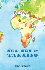 Title: Sea, Sun & Taraipo: Millionaires in Time, Author: John Jameson