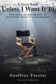 Best free ebooks download It Never Rains Unless I Want It To: The fascinating - and often tempestuous - life of one of Britain's foremost TV commercial producers in English by Geoffrey Forster 9781839752674 PDB MOBI