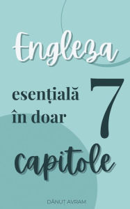 Title: Engleza esențială Engleza esențială Ã¯Â¿Â½n doar 7 capitole, Author: Danut Avram