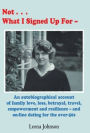 Not What I Signed Up For: An Autobiographical Account of Family, Love, Loss, Betrayal, Travel and Resilience - and on-line dating for the over-50s