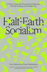 Rapidshare download ebooks Half-Earth Socialism: A Plan to Save the Future from Extinction, Climate Change and Pandemics 9781839760310 English version by Troy Vettese, Drew Pendergrass