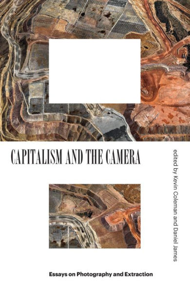 Capitalism and the Camera: Essays on Photography Extraction