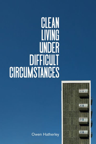 Clean Living Under Difficult Circumstances: Finding a Home in the Ruins of Modernism