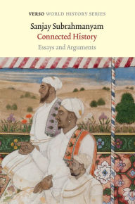 Title: Connected History: Essays and Arguments, Author: Sanjay Subrahmanyam