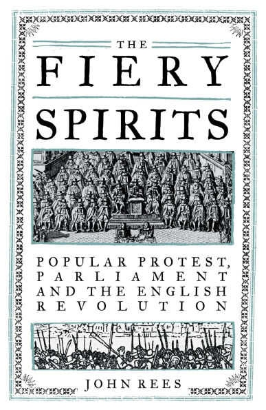 the Fiery Spirits: Popular protest, Parliament and English Revolution