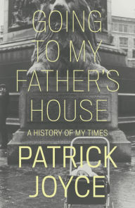 Title: Going to My Father's House: A History of My Times, Author: Patrick Joyce