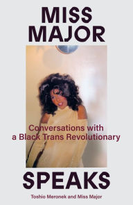 Download free ebooks in epub format Miss Major Speaks: Conversations with a Black Trans Revolutionary by Toshio Meronek, Miss Major Griffin-Gracy, Toshio Meronek, Miss Major Griffin-Gracy