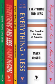 Title: Everything and Less: The Novel in the Age of Amazon, Author: Mark McGurl