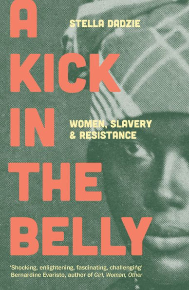 A Kick the Belly: Women, Slavery and Resistance
