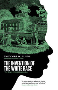 Title: The Invention of the White Race: The Origin of Racial Oppression, Author: Theodore W. Allen