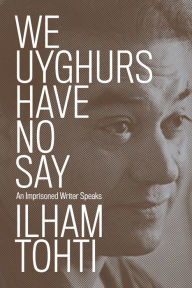Ebook magazines free download We Uyghurs Have No Say: An Imprisoned Writer Speaks by 