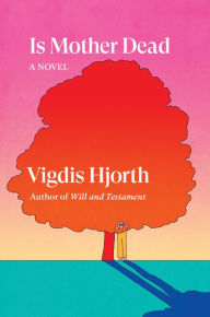 Title: Is Mother Dead, Author: Vigdis Hjorth