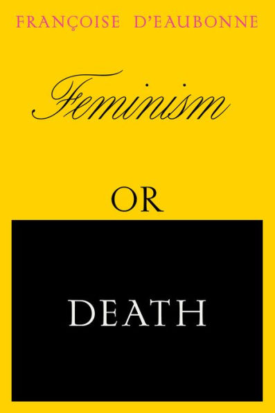 Feminism or Death: How the Women's Movement Can Save Planet