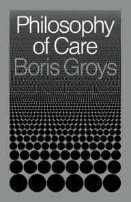 Title: Philosophy of Care, Author: Boris Groys